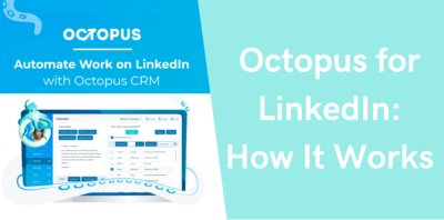 Octopus For LinkedIn: How It Works - Octopus CRM