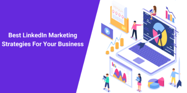 Best LinkedIn Marketing Strategies For Your Business