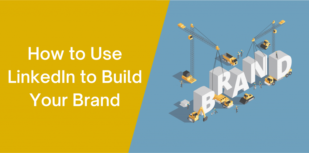 How to Use LinkedIn to Build Your Brand