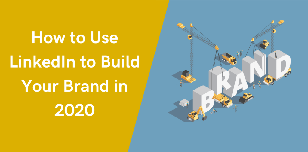 How to Use LinkedIn to Build Your Brand in 2020
