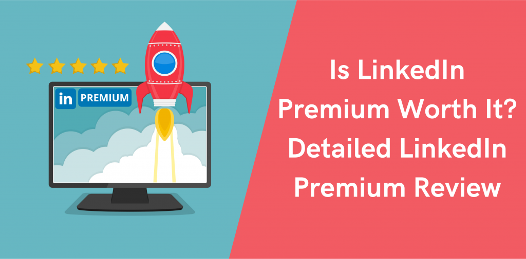 Is LinkedIn Premium Worth It? Detailed LinkedIn Premium Review