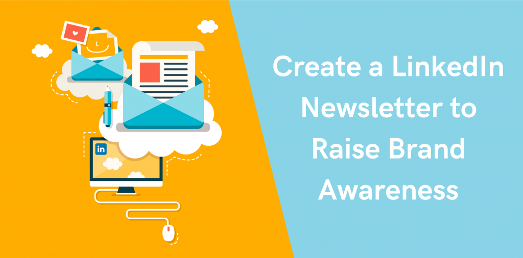 Create a LinkedIn Newsletter to Raise Brand Awareness