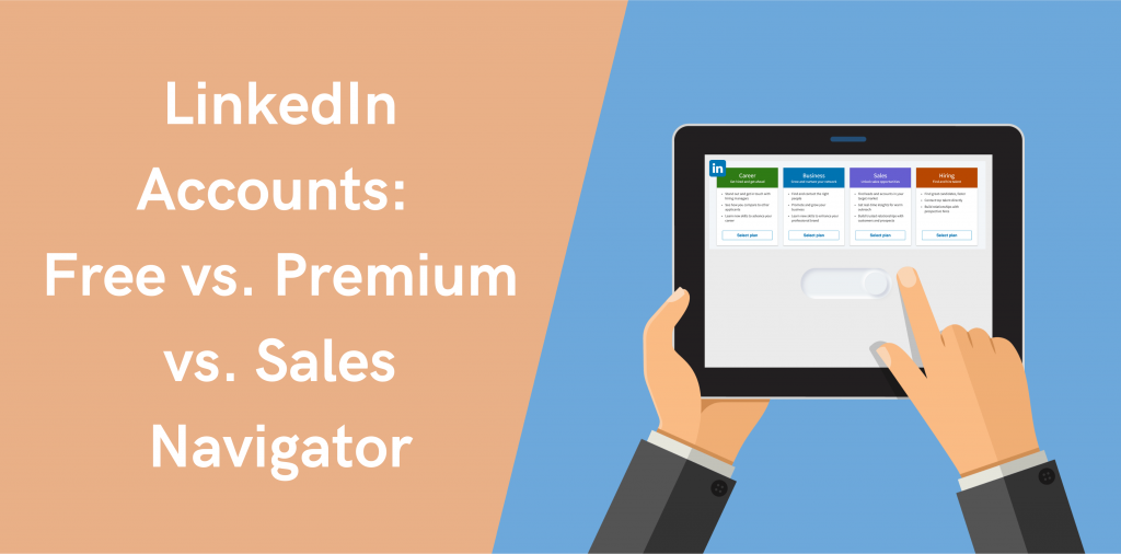 LinkedIn Accounts: Free vs. Premium vs. Sales Navigator