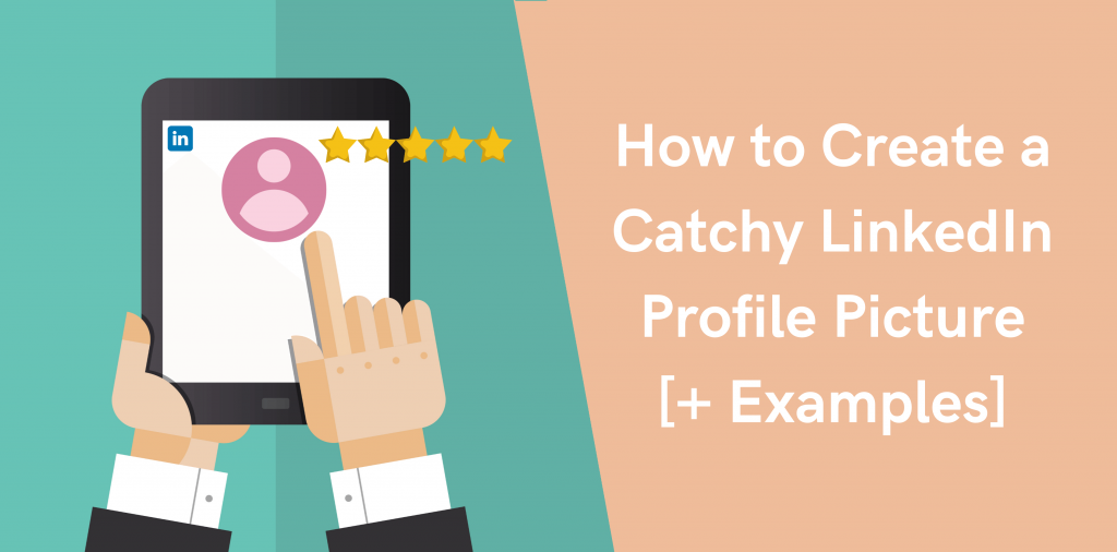 How to Create a Catchy LinkedIn Profile Picture [+Examples]