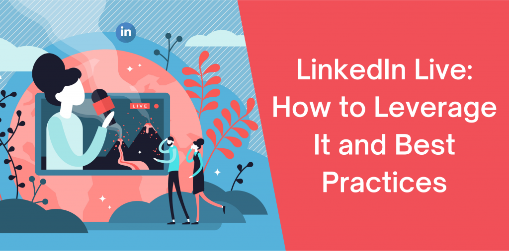 LinkedIn Live: How to Leverage It and Best Practices