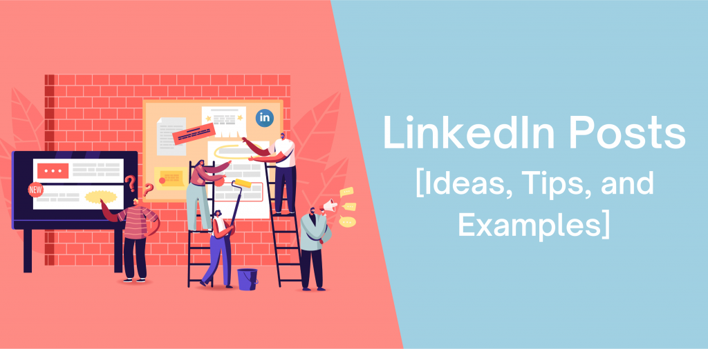 LinkedIn Posts [Ideas, Tips, and Examples]