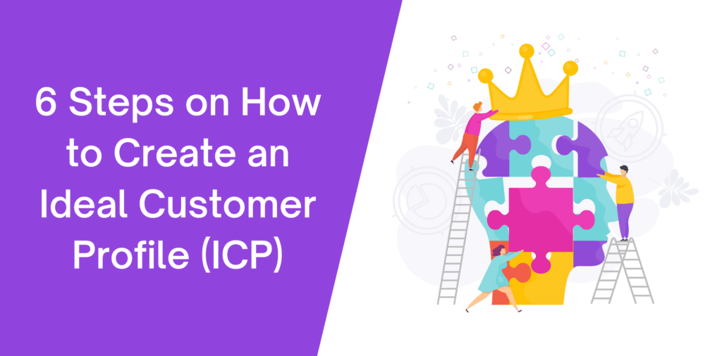 6 Steps on How to Create an Ideal Customer Profile (ICP)