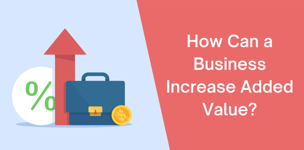How Can a Business Increase Added Value?