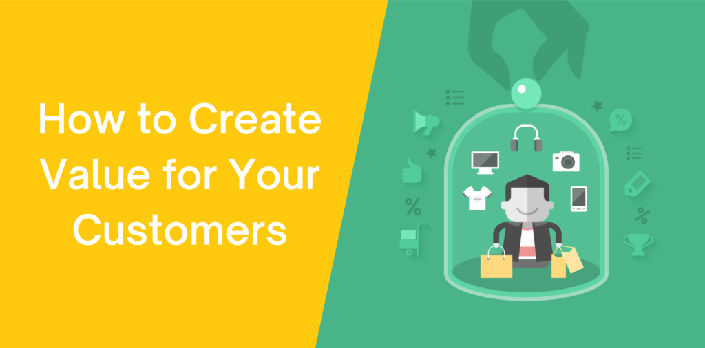 How to Create Value for Your Customers [Tips and Examples]