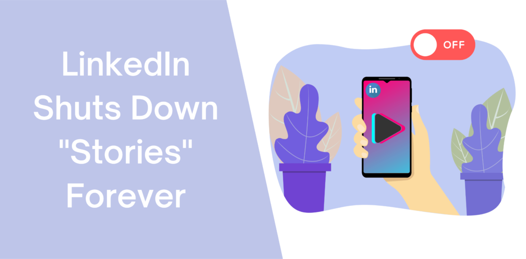 LinkedIn Shuts Down “Stories” Forever