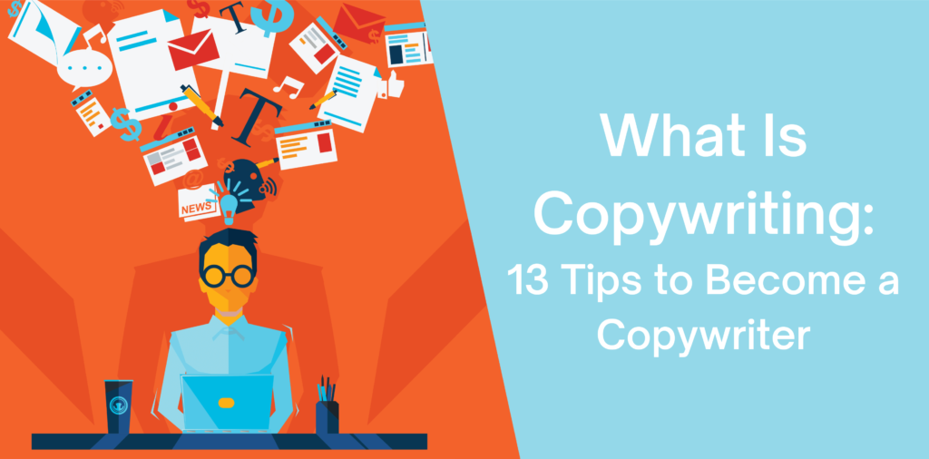 What is Copywriting: 13 Tips to Become a Copywriter