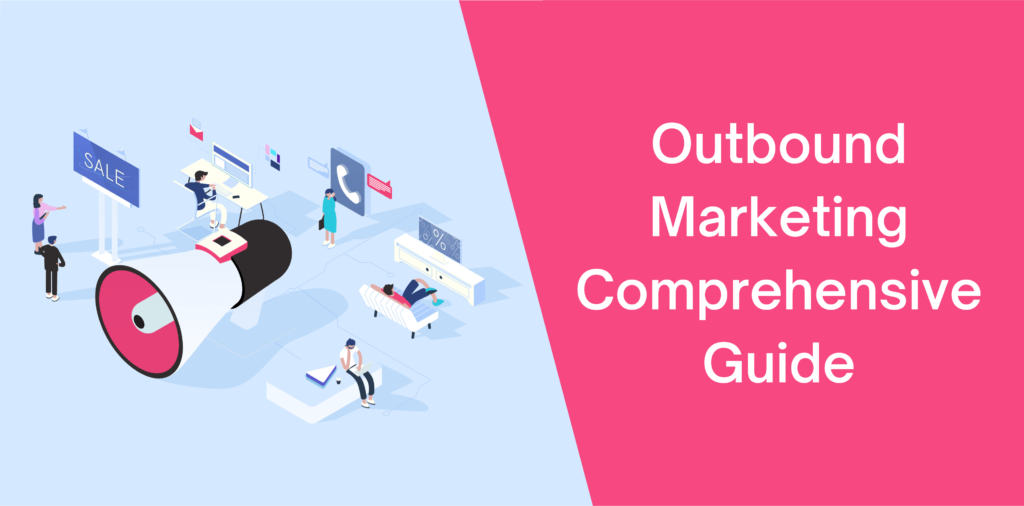 Outbound Marketing Comprehensive Guide