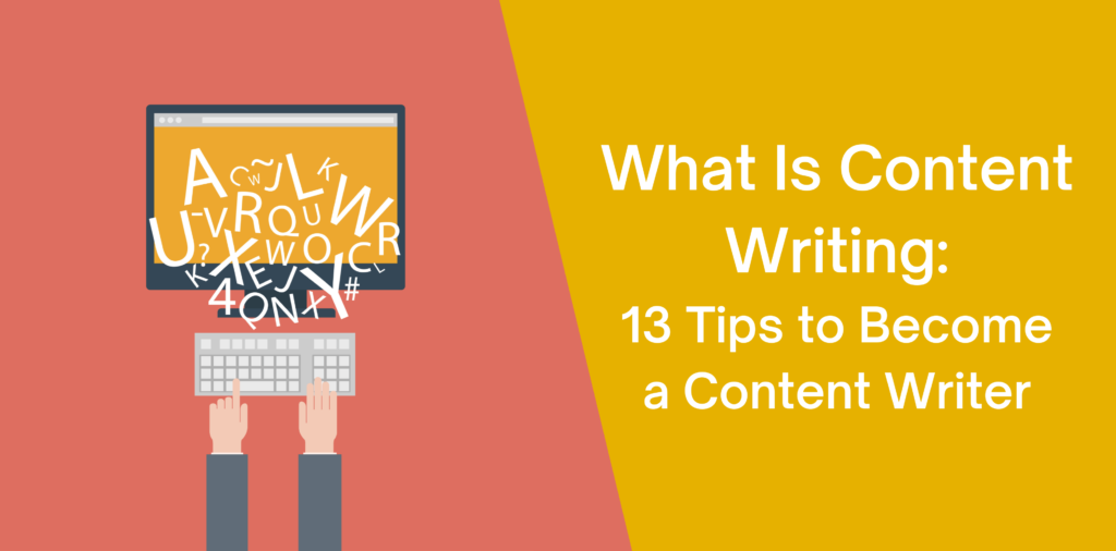What is Content Writing: 13 Tips to Become a Content Writer