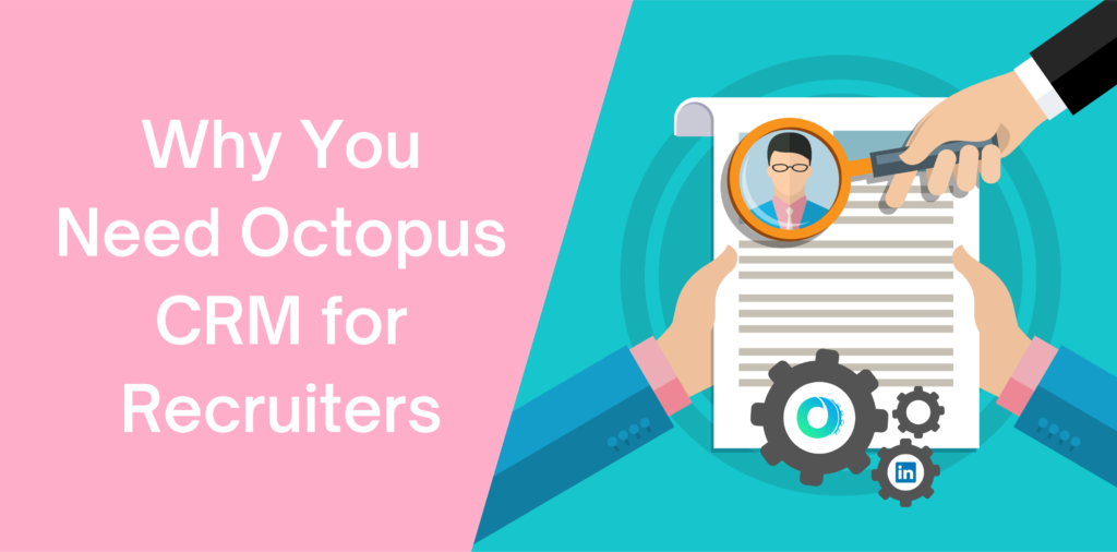Why You Need Octopus CRM for Recruiters