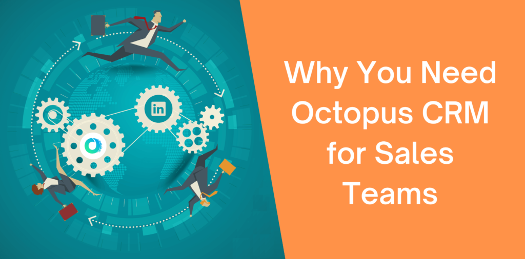 Why You Need Octopus CRM for Sales Teams