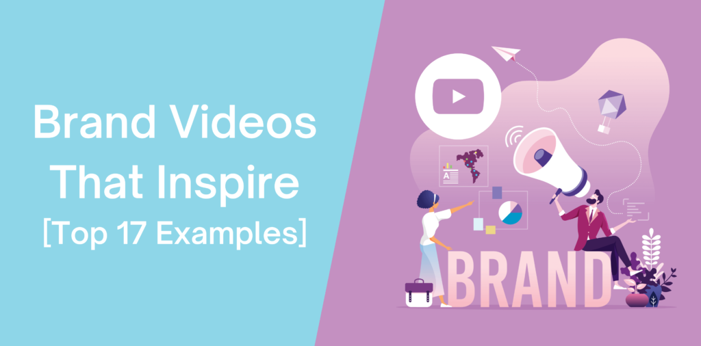 Brand Videos That Inspire [Top 17 Examples]
