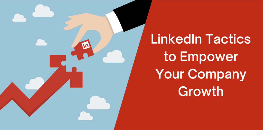 LinkedIn Tactics to Empower Your Company Growth