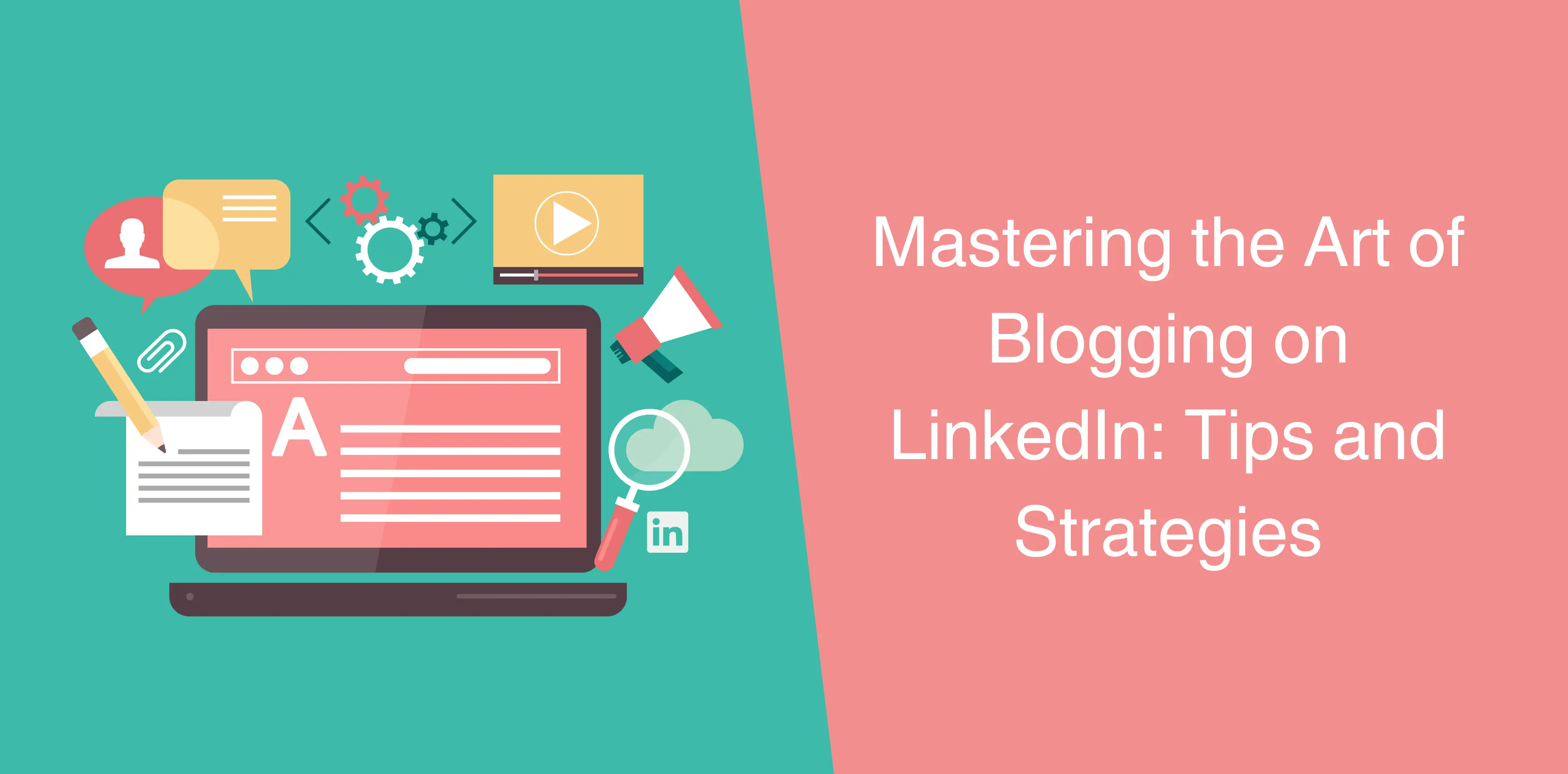 Mastering the Art of Blogging on LinkedIn: Tips and Strategies