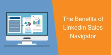 The Benefits of LinkedIn Sales Navigator
