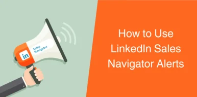 How to Use LinkedIn Sales Navigator Alerts